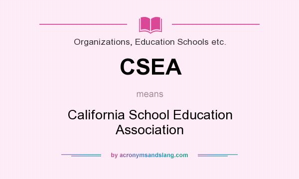 What does CSEA mean? It stands for California School Education Association