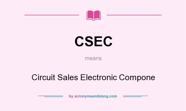 What does CSEC mean? It stands for Circuit Sales Electronic Compone