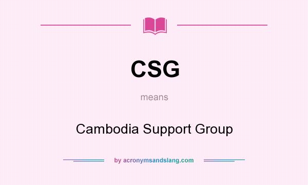 What does CSG mean? It stands for Cambodia Support Group