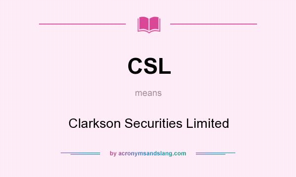 What does CSL mean? It stands for Clarkson Securities Limited