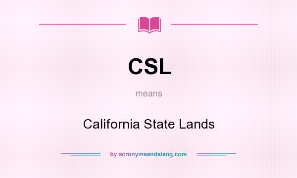 What does CSL mean? It stands for California State Lands