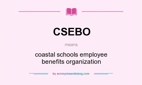 What does CSEBO mean? It stands for coastal schools employee benefits organization
