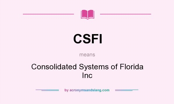 What does CSFI mean? It stands for Consolidated Systems of Florida Inc
