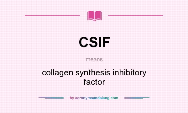 What does CSIF mean? It stands for collagen synthesis inhibitory factor