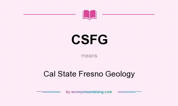 What does CSFG mean? It stands for Cal State Fresno Geology