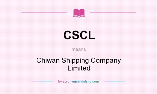 What does CSCL mean? It stands for Chiwan Shipping Company Limited