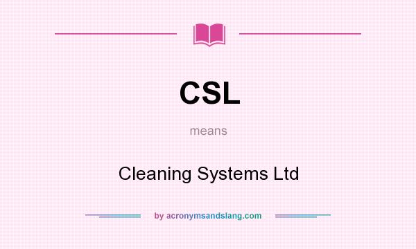 What does CSL mean? It stands for Cleaning Systems Ltd