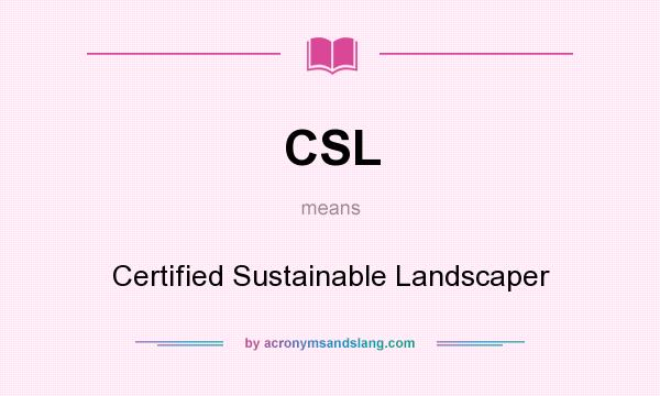 What does CSL mean? It stands for Certified Sustainable Landscaper