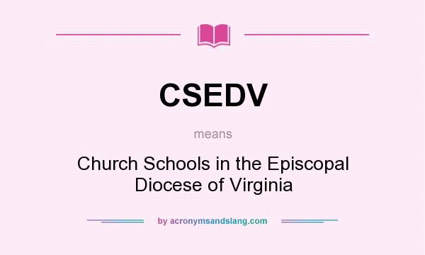 What does CSEDV mean? It stands for Church Schools in the Episcopal Diocese of Virginia