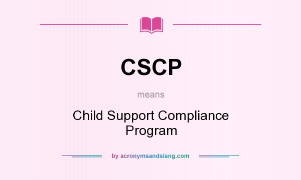 What does CSCP mean? It stands for Child Support Compliance Program