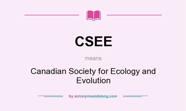 What does CSEE mean? It stands for Canadian Society for Ecology and Evolution