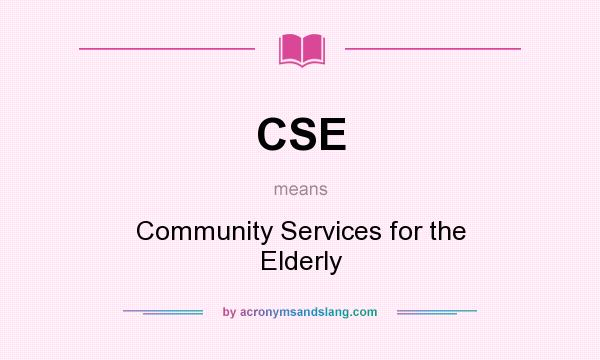 What does CSE mean? It stands for Community Services for the Elderly