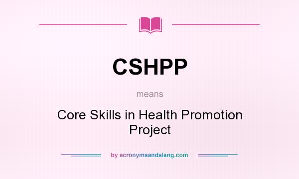 What does CSHPP mean? It stands for Core Skills in Health Promotion Project