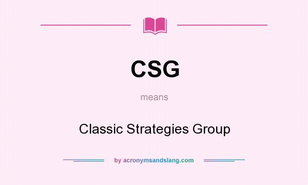 What does CSG mean? It stands for Classic Strategies Group