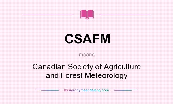 What does CSAFM mean? It stands for Canadian Society of Agriculture and Forest Meteorology