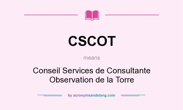 What does CSCOT mean? It stands for Conseil Services de Consultante Observation de la Torre