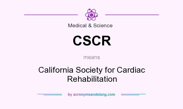 What does CSCR mean? It stands for California Society for Cardiac Rehabilitation