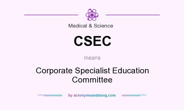 What does CSEC mean? It stands for Corporate Specialist Education Committee
