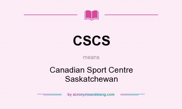 What does CSCS mean? It stands for Canadian Sport Centre Saskatchewan