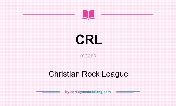 What does CRL mean? It stands for Christian Rock League