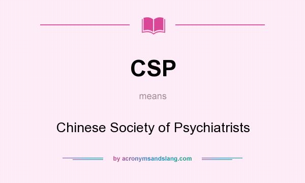 What does CSP mean? It stands for Chinese Society of Psychiatrists