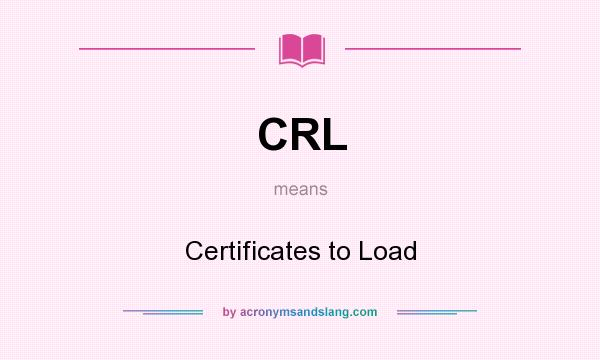What does CRL mean? It stands for Certificates to Load