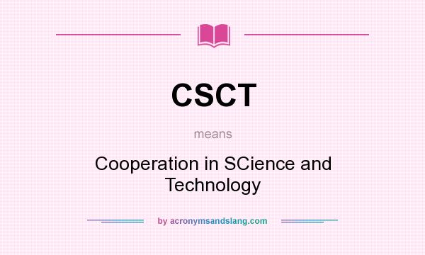 What does CSCT mean? It stands for Cooperation in SCience and Technology