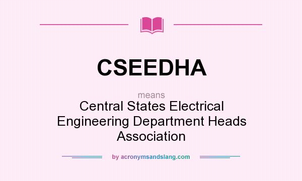 What does CSEEDHA mean? It stands for Central States Electrical Engineering Department Heads Association
