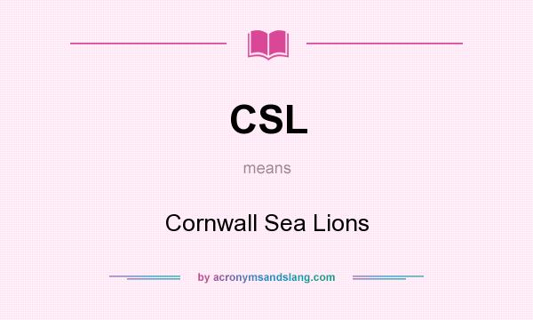 What does CSL mean? It stands for Cornwall Sea Lions