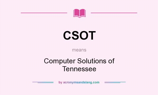 What does CSOT mean? It stands for Computer Solutions of Tennessee