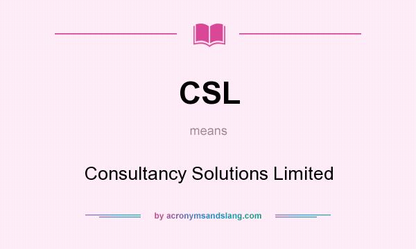 What does CSL mean? It stands for Consultancy Solutions Limited