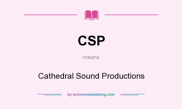 What does CSP mean? It stands for Cathedral Sound Productions