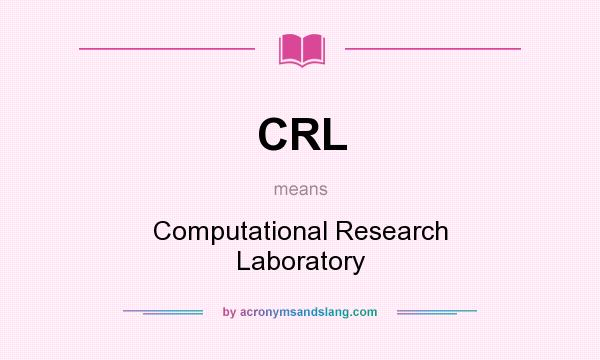 What does CRL mean? It stands for Computational Research Laboratory