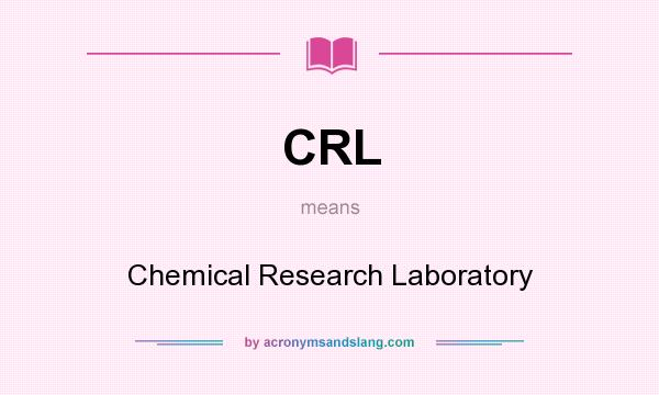What does CRL mean? It stands for Chemical Research Laboratory