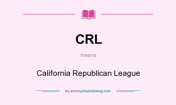 What does CRL mean? It stands for California Republican League
