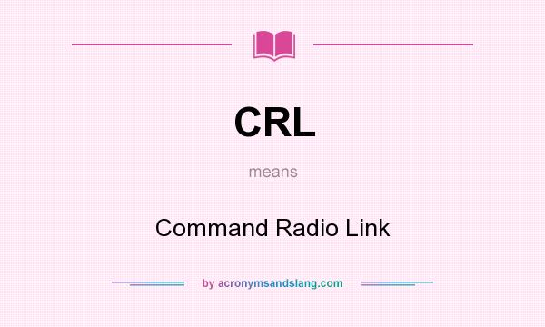 What does CRL mean? It stands for Command Radio Link