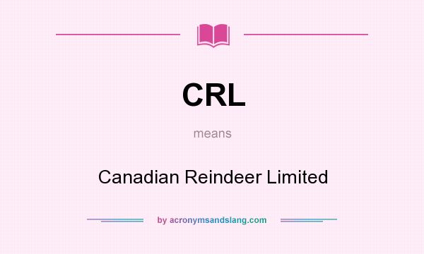 What does CRL mean? It stands for Canadian Reindeer Limited
