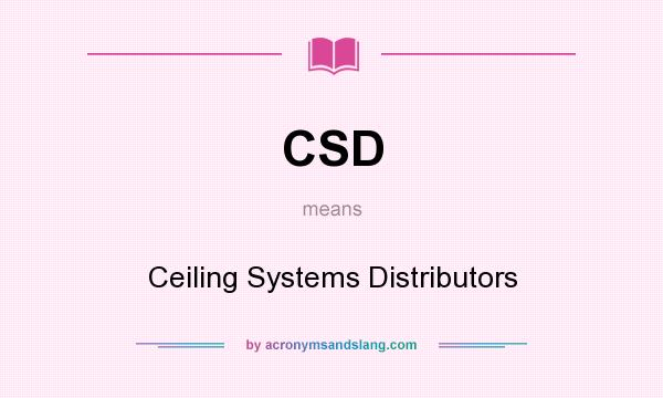 What does CSD mean? It stands for Ceiling Systems Distributors