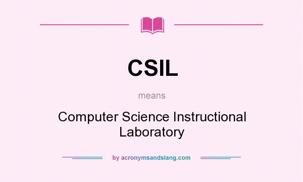 What does CSIL mean? It stands for Computer Science Instructional Laboratory