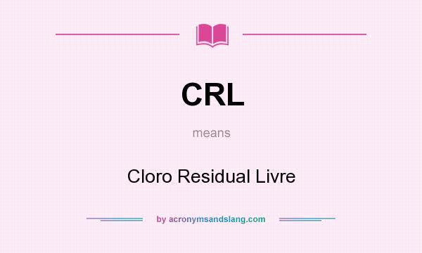 What does CRL mean? It stands for Cloro Residual Livre
