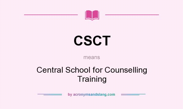 What does CSCT mean? It stands for Central School for Counselling Training