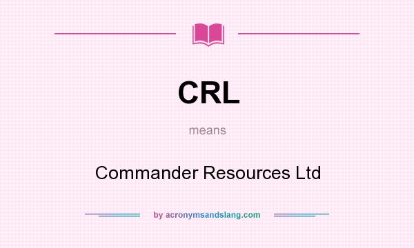 What does CRL mean? It stands for Commander Resources Ltd