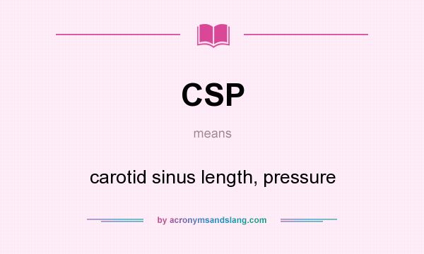 What does CSP mean? It stands for carotid sinus length, pressure
