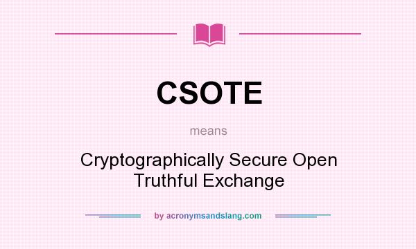 What does CSOTE mean? It stands for Cryptographically Secure Open Truthful Exchange