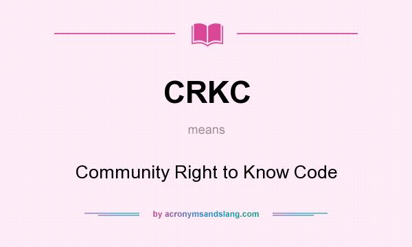 What does CRKC mean? It stands for Community Right to Know Code