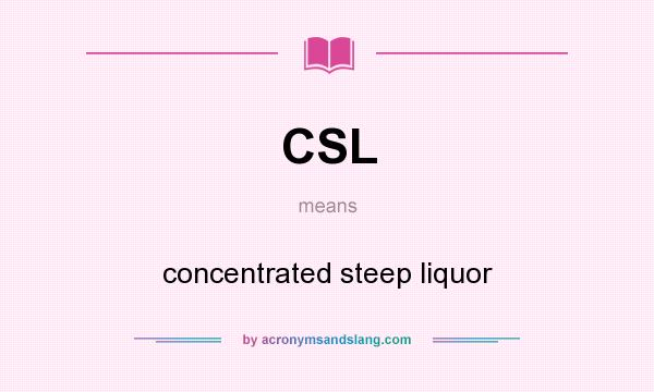 What does CSL mean? It stands for concentrated steep liquor