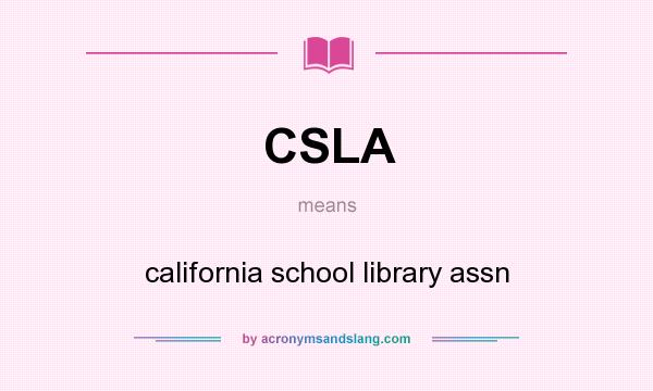 What does CSLA mean? It stands for california school library assn