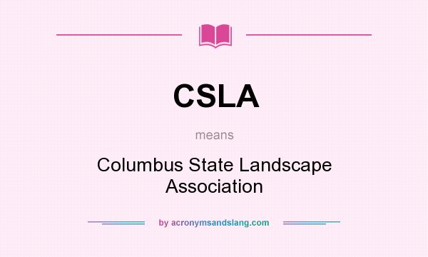 What does CSLA mean? It stands for Columbus State Landscape Association