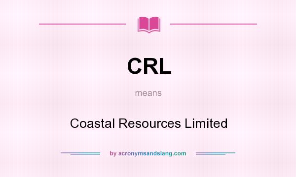 What does CRL mean? It stands for Coastal Resources Limited