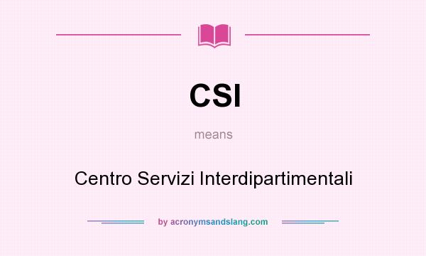What does CSI mean? It stands for Centro Servizi Interdipartimentali